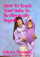 How to Teach Your Baby to Be Physically Superb - Doman, Glenn, and Doman, Douglas