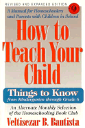 How to Teach Your Child: Things to Know from Kindergarten Through Grade 6