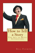 How to Tell a Story: The Art of Being Interesting