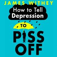 How To Tell Depression to Piss Off: 40 Ways to Get Your Life Back