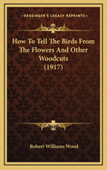 How to Tell the Birds from the Flowers and Other Woodcuts (1917)