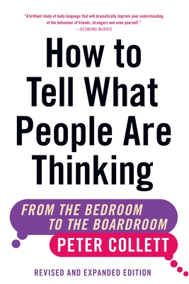 How to Tell What People Are Thinking (Revised and Expanded Edition): From the Bedroom to the Boardroom - Collett, Peter