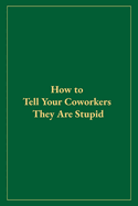 How to Tell Your Coworkers They Are Stupid