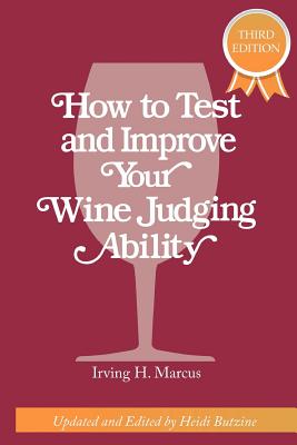 How to Test and Improve Your Wine Judging Ability - Butzine, Heidi (Editor), and Marcus, Irving H