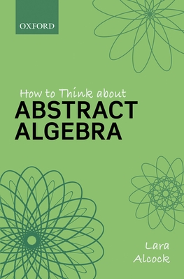 How to Think About Abstract Algebra - Alcock, Lara