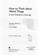 How to Think about Weird Things: Critical Thinking for a New Age - Schick Jr, Theodore, and Vaughn, Lewis