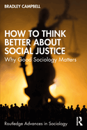 How to Think Better About Social Justice: Why Good Sociology Matters