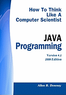 How to Think Like a Computer Scientist: Java Programming - Downey, Allen B