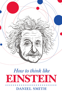 How to Think Like Einstein - Smith, Daniel
