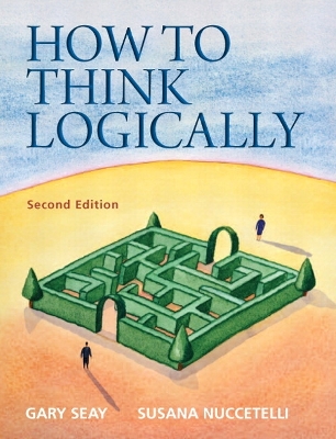 How to Think Logically Plus Mysearchlab with Etext -- Access Card Package - Seay, Gary, and Nuccetelli, Susana