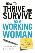 How to Thrive and Survive as a Working Woman: The Coach-Yourself Toolkit