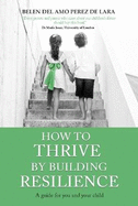 How to THRIVE by Building RESILIENCE: A Guide for You and Your Child