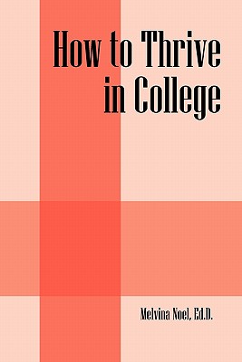 How to Thrive in College - Noel, Ed D Melvina