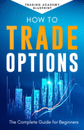 How to Trade Options the Complete Guide for Beginners