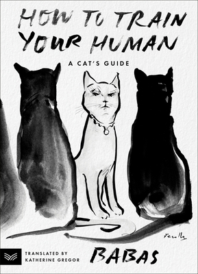 How to Train Your Human: A Cat's Guide - Babas, and Gregor, Katherine (Translated by)