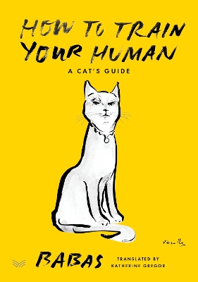 How to Train Your Human: A Cat's Guide - Babas, and Gregor, Katherine (Translated by)