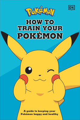 How to Train Your Pokmon: A Guide to Keeping Your Pokmon Happy and Healthy - Neves, Lawrence