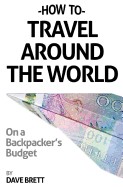 How to Travel Around the World on a Backpacker's Budget