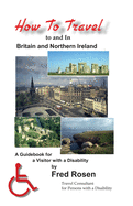 How to Travel to and In Britain and Northern Ireland: A Guidebook for a Visitor with a Disability