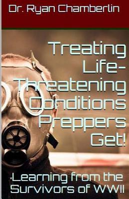 How to Treat Life-Threatening Conditions Preppers Get!: The Prepper Pages Survival Medicine Guide to Dealing with the Most Common Infections & Illnesses Plaguing Preppers - Chamberlin, Ryan
