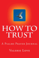 How to TRUST: A Psalms Prayer Journal