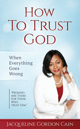 How To Trust God - When Everything Goes Wrong: "Promises Are There For Those Who Trust Him"