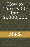 How to Turn $500 Into $1,000,000