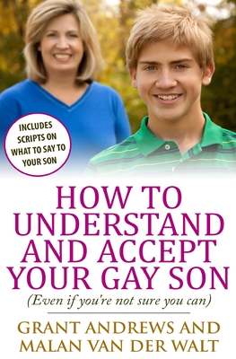 How to Understand and Accept Your Gay Son: (Even If You're Not Sure You Can) - Van Der Walt, Malan, and Andrews, Grant