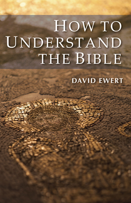 How To Understand the Bible - Ewert, David, Mr.