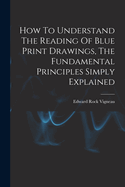 How To Understand The Reading Of Blue Print Drawings, The Fundamental Principles Simply Explained