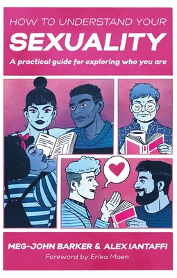 How to Understand Your Sexuality: A Practical Guide for Exploring Who You Are - Barker, Meg-John, and Iantaffi, Alex
