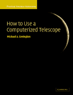 How to Use a Computerized Telescope: Practical Amateur Astronomy Volume 1
