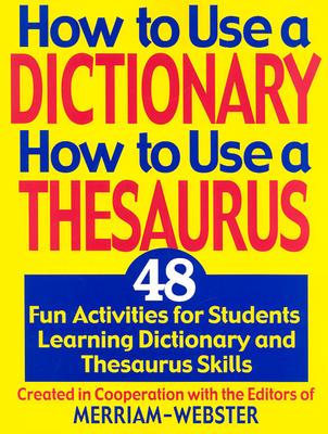 How to Use a Dictionary/How to Use a Thesaurus - Created in Cooperation with the Editors of Merriam-Webster, and Cornog, Mary W