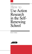 How to Use Action Research in the Self-Renewing School - Calhoun, Emily F