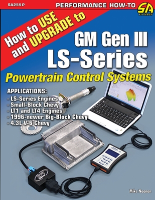 How to Use and Upgrade to GM Gen III LS-Series Powertrain Control Systems - Noonan, Mike