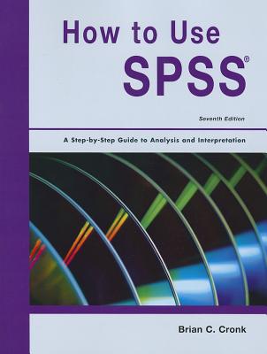 How to Use SPSS Statistics: A Step-By-Step Guide to Analysis and Interpretation - Cronk, Brian C