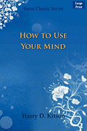 How to Use Your Mind