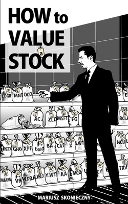 How to Value a Stock: A Guide to Valuing Publicly Traded Companies - Skonieczny, Mariusz