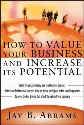 How to Value Your Business and Increase Its Potential - Abrams, Jay B