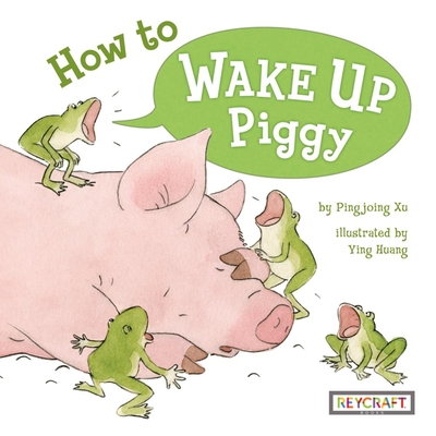 How to Wake Up Piggy - Xu, Pingping, and Huang, Ying