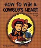 How to Win a Cowboy's Heart: Favorite Western Recipes