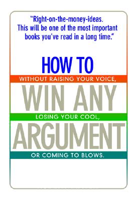 How to Win Any Argument: Without Raising Your Voice, Losing Your Cool, or Coming to Blows - Mayer, Robert