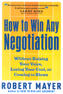 How to Win Any Negotiation - Mayer, Robert