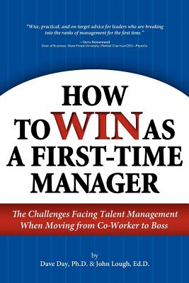 How to Win as a First-Time Manager: The Challenges Facing Talent Management When Moving from Co-Worker to Boss - Day, Dave, and Lough, John