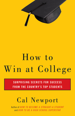 How to Win at College: Simple Rules for Success from Star Students - Newport, Cal