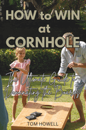 How to Win at Cornhole: The Ultimate Guide to Dominating the Boards