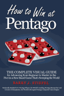 How to Win at Pentago: The Complete Visual Guide for Advancing from Beginner to Master in the Five-In-A-Row Board Game That's Sweeping the World
