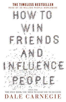 How to Win Friends & Influence People - Carnegie, Dale