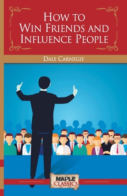 How To Win Friends & Influence People - Carnegie, Dale
