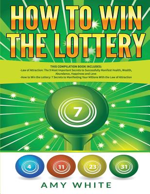 How to Win the Lottery: 2 Books in 1 with How to Win the Lottery and Law of Attraction - 16 Most Important Secrets to Manifest Your Millions, Health, Wealth, Abundance, Happiness and Love - James, Ryan, and White, Amy
